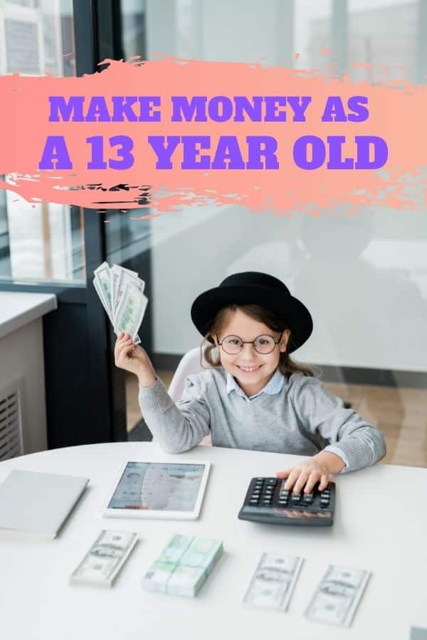 Make Money as a 13 Year Old